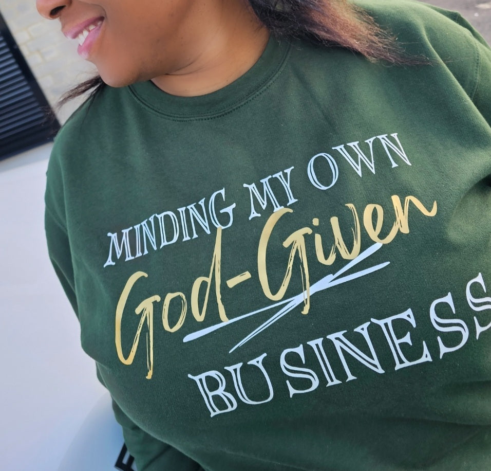 Minding your God-given business! Sweatshirt