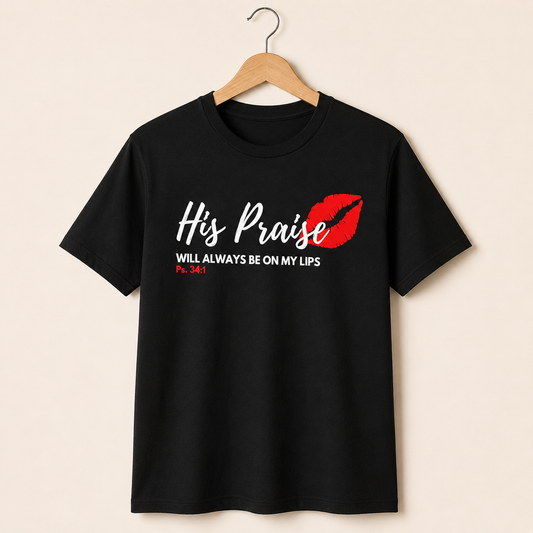 His Praise always on my lips T-shirt