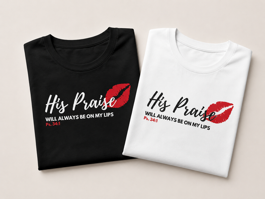 His Praise always on my lips T-shirt