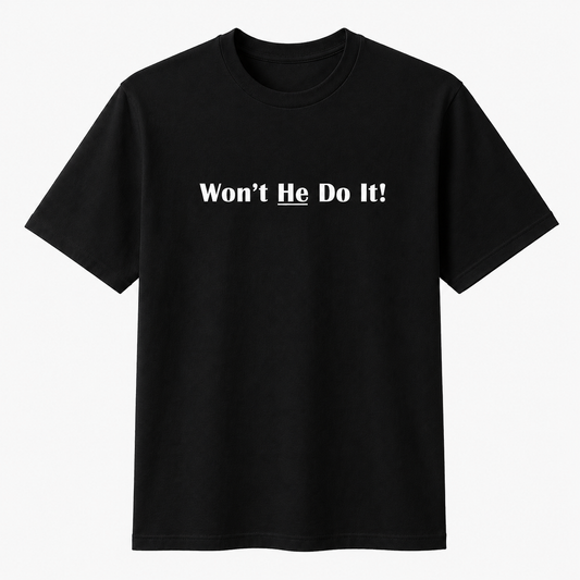 Won't He Do it UNISEX TSHIRT