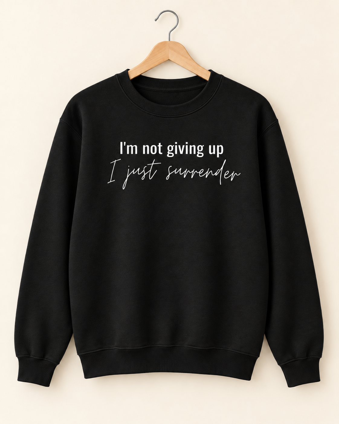 I Surrender Sweatshirt